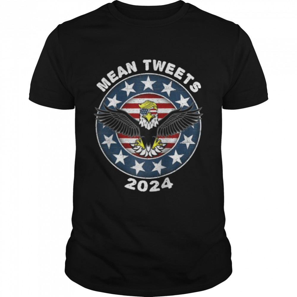 Trump Eagles mean tweets 2024 american flag vintage shirt