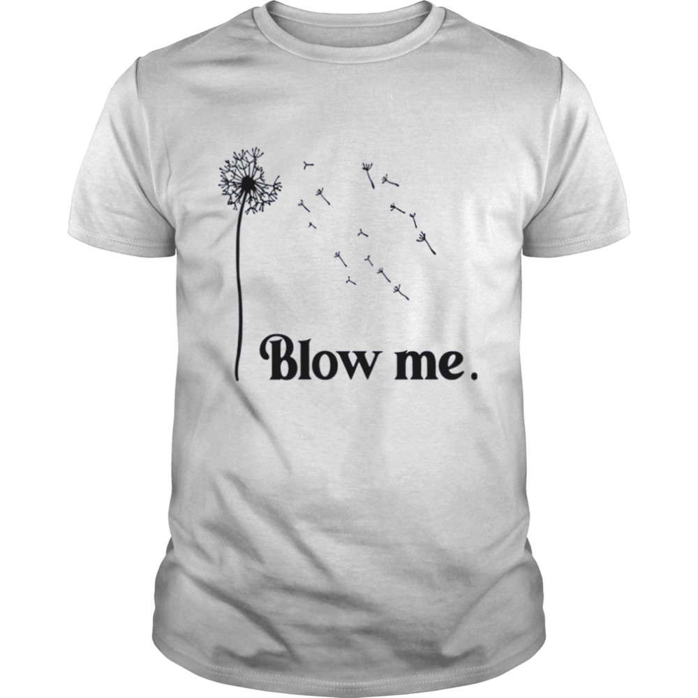 Blow me shirt