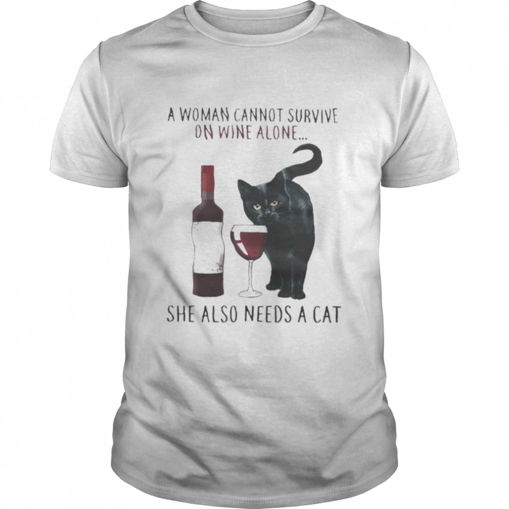A Woman Cannot Survive On Wine Alone She Also Needs A Cat Shirt