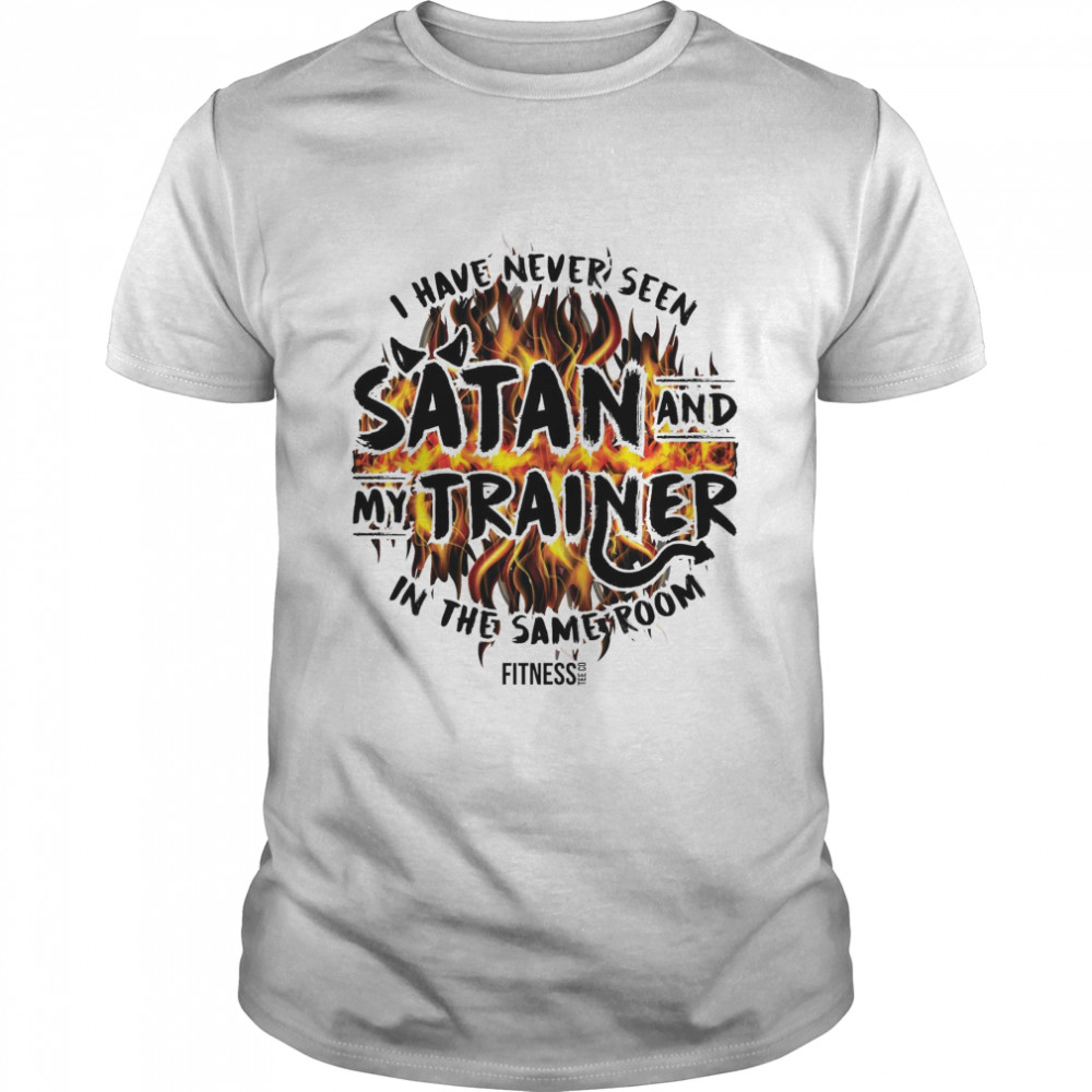 I have never seen satan and my trainer in the same room shirt