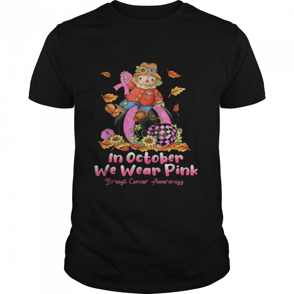 In October We Wear Pink Ribbon Scarecrow Breast Cancer T-Shirt