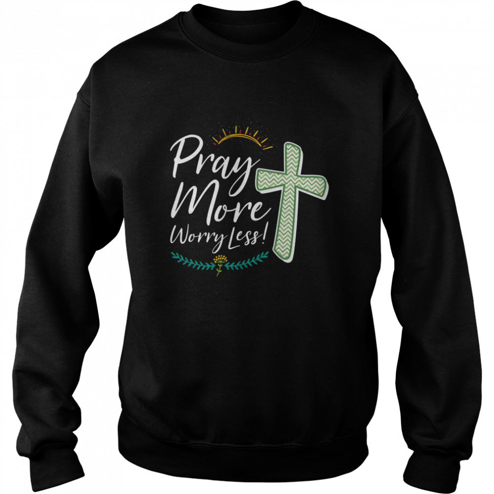 Christian Faith Motivational Inspirational Pray More  Unisex Sweatshirt