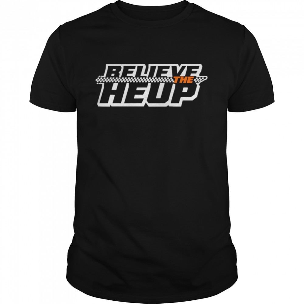 Believe The Heup shirt