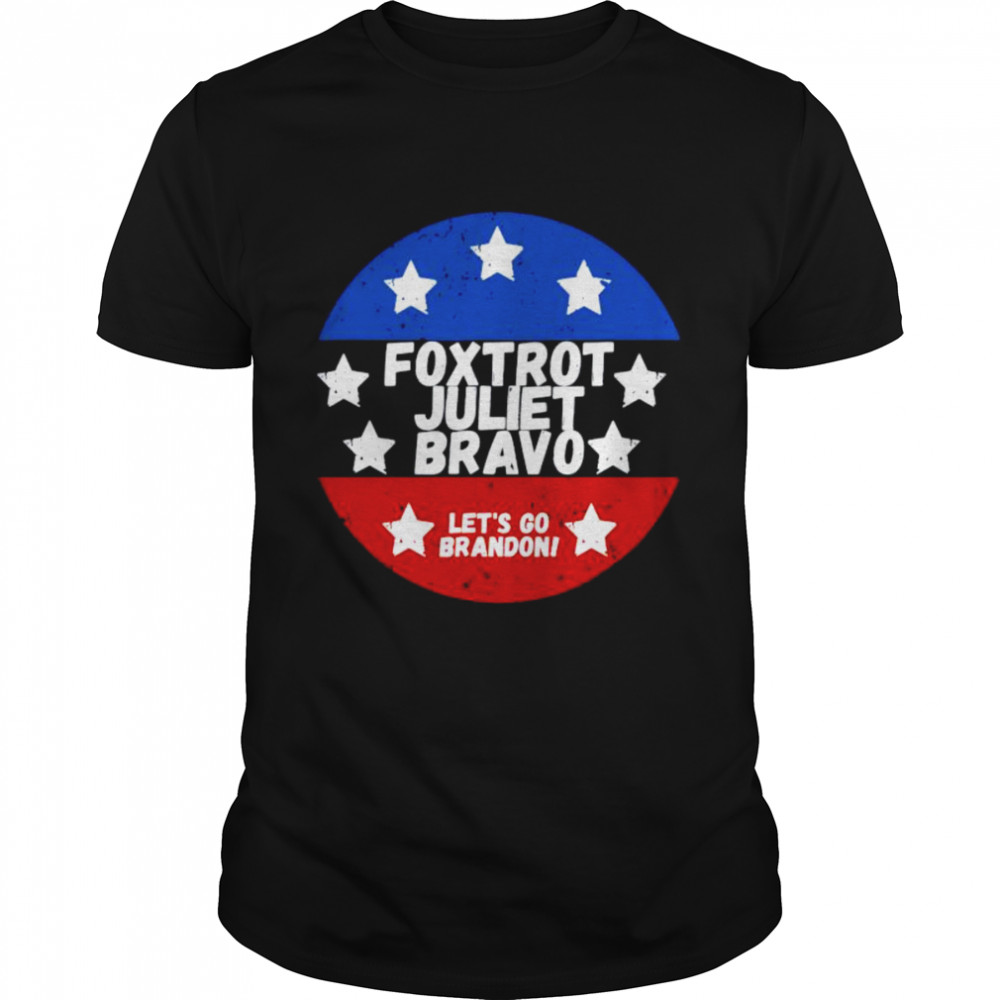 foxtrot Juliet Bravo let’s go Brandon shirt
