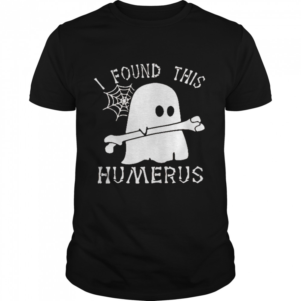 I found this humerus shirt I found this humerus nurse life shirt