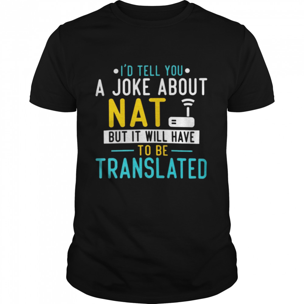 I’d Tell You A Joke About Nat But It Will Have To Be Translated Shirt