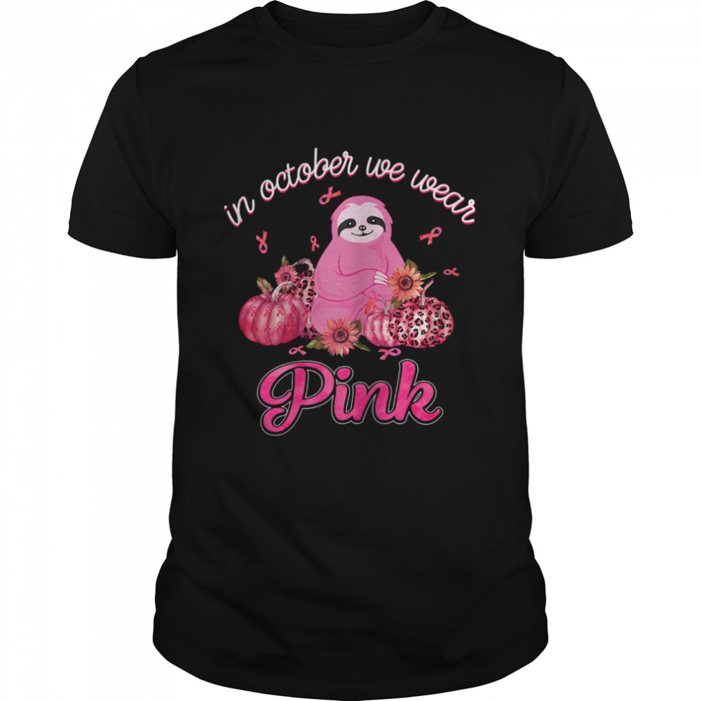 In October We Wear Pink Ribbon Sloth Breast Cancer Awareness T-Shirt